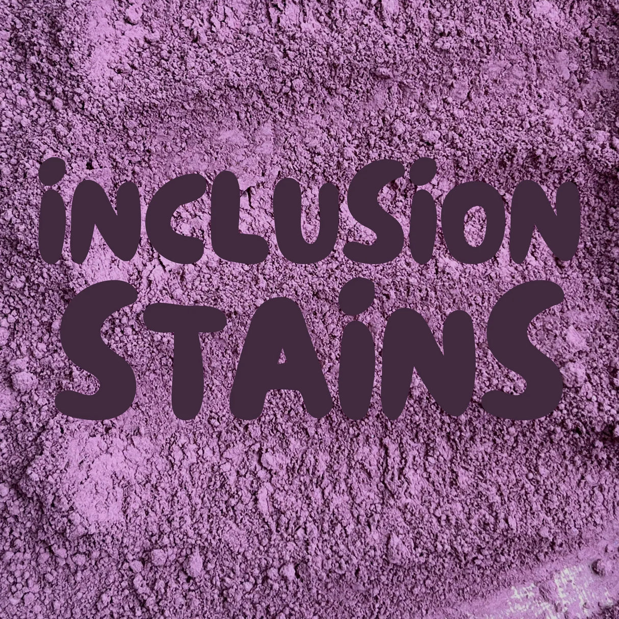 Inclusion Stains- 25 Colors Available