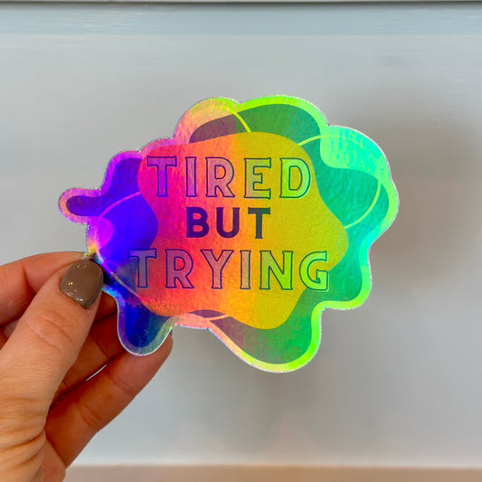 Tired But Trying Holographic Sticker | Jennifer Schmidt